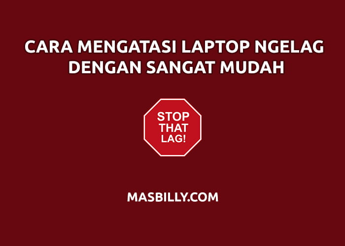 Cara mengatasi laptop ngelag